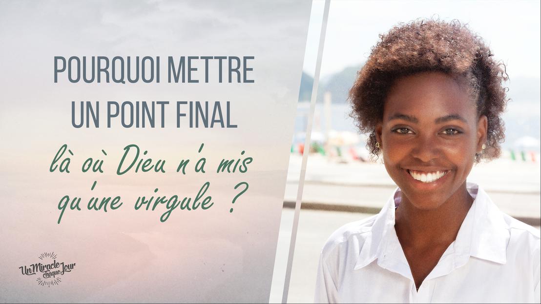 Ne mettons pas un point final là où Dieu n'a mis qu'une virgule