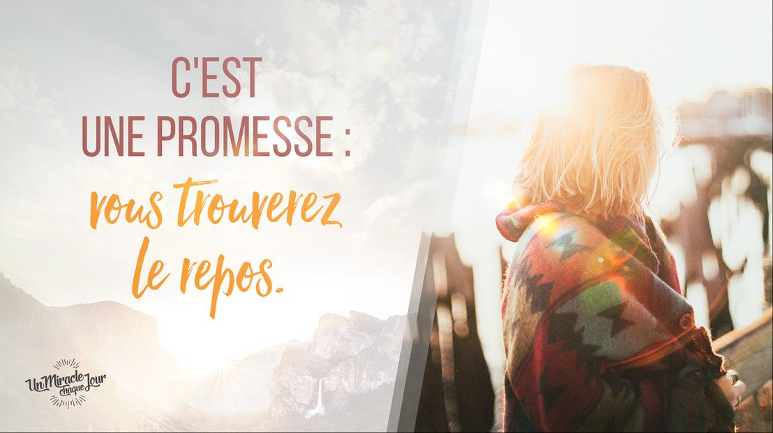 C'est une promesse : vous trouverez le repos...!