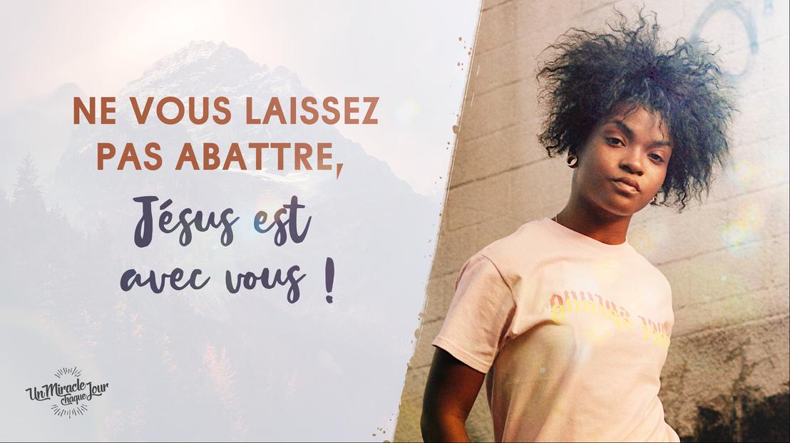 Ne vous laissez pas abattre, Mon ami(e)...!
