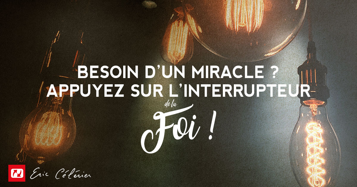 Mon ami(e), la foi est comme un interrupteur !