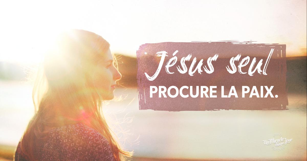 Jésus seul procure la paix !