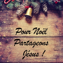 Pour Noël partageons Jésus !
