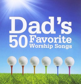 Dad's 50 favorite worship songs