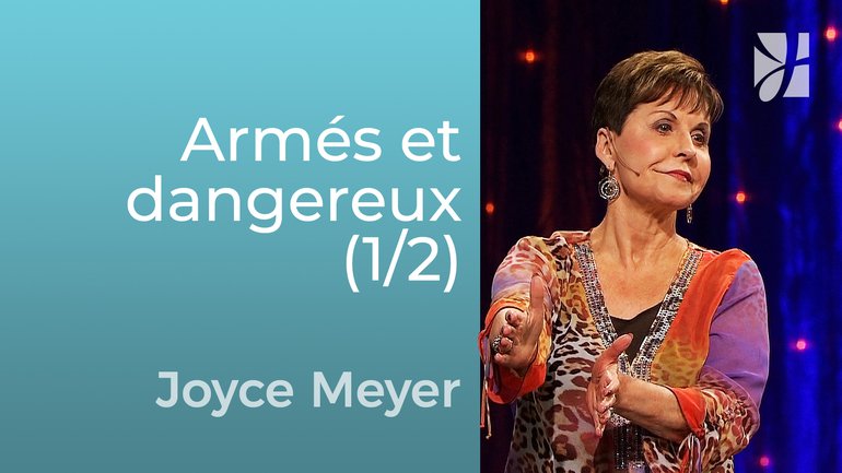 Armés et dangereux (1/2) - Joyce Meyer - Grandir avec Dieu