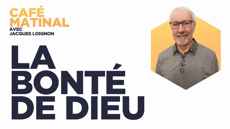 9 Novembre 2021 | La bonté de Dieu | Jacques Loignon