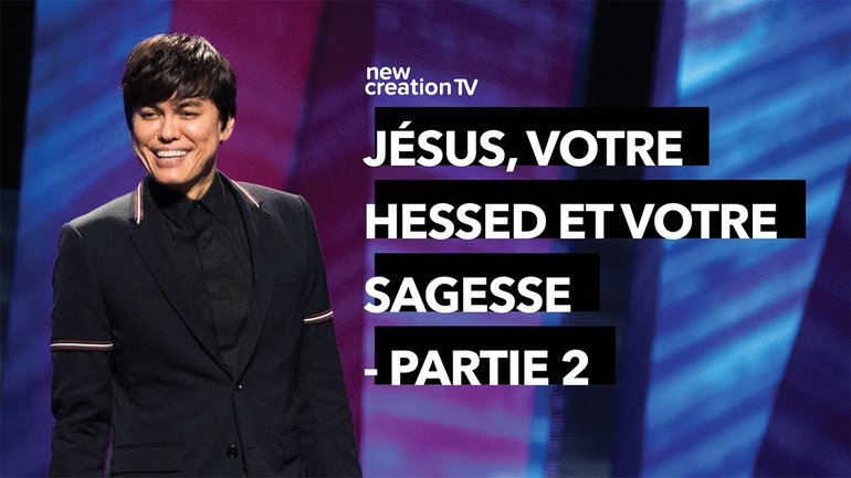Jésus, votre Hessed et votre Sagesse - Partie 2 | Joseph Prince | New Creation TV Français
