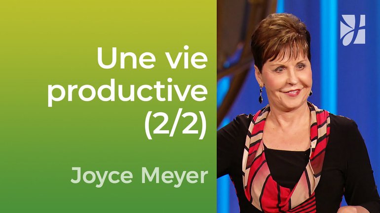 Vivre une vie productive dans un monde occupé (2/2) - Joyce Meyer - Vivre au quotidien