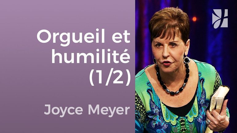 Orgueil et humilité (1/2) - Joyce Meyer - Avoir des relations saines