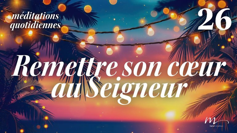 Remettre son cœur au Seigneur - C'est l'été Méditation 26 - Jean-Pierre Civelli