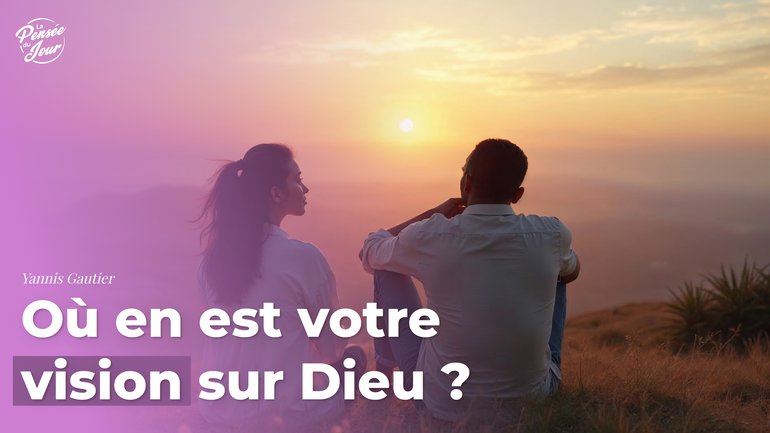 Où en est votre vision sur Dieu ?