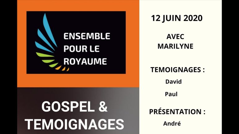 Gospel  & Témoignages - avec Marilyne Mac, David, Paul, André (12 Juin 2020)