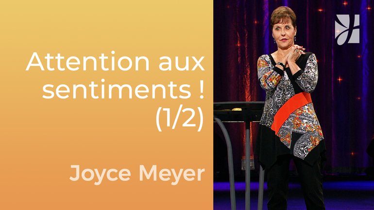 Croyez la vérité et non pas les sentiments (1/2) - Joyce Meyer - Gérer mes émotions