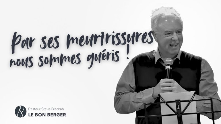 Par ses meurtrissures nous sommes guéris  - Pasteur Steve Blackah - 26/01