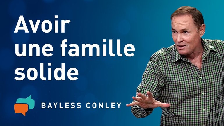 Bâtir une famille solide (1) – Bayless Conley