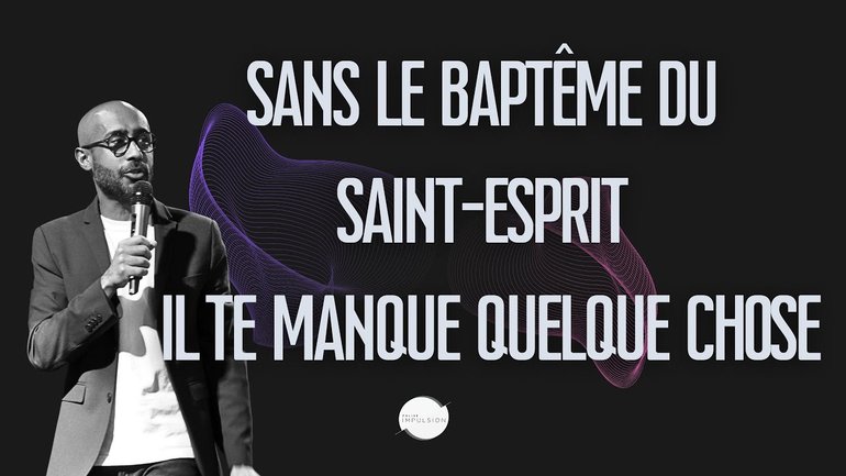 Sans le baptême du Saint-Esprit il te manque quelque chose - Laurent Ruppy