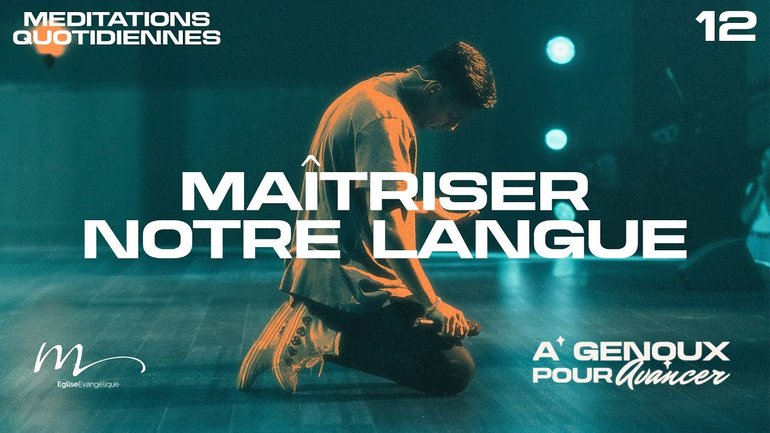 Maîtriser notre langue - À Genoux Méditation 12 - Jean-Pierre Civelli
