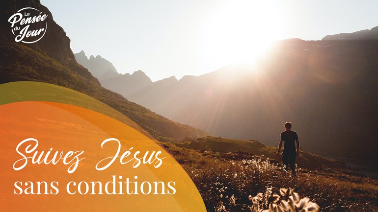 Suivez Jésus sans conditions