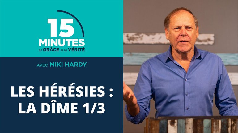 Les hérésies : la dîme 1/3 | 15 Minutes de Grâce et de Vérité | Miki Hardy | 24/08/2020