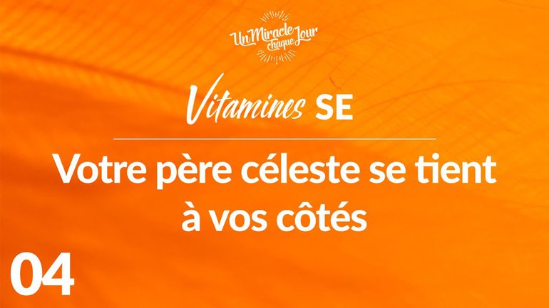 Vitamines SE 04 - Votre Père Céleste Se Tient À Vos Côtés