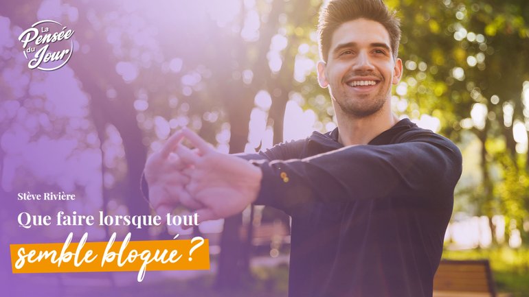 Que faire lorsque tout semble bloqué ?