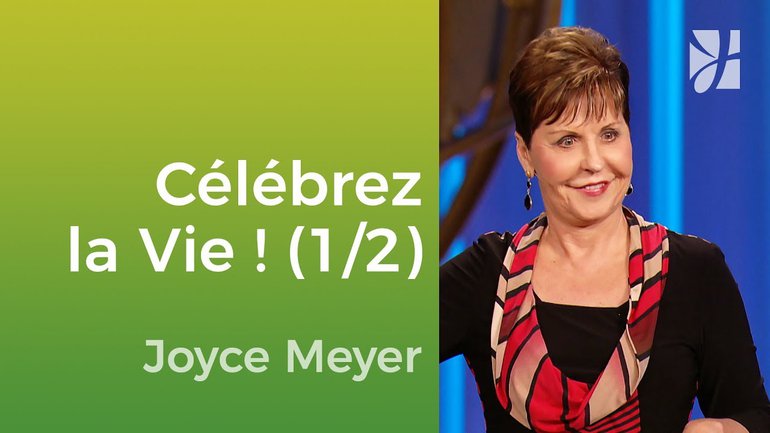 La célébration de la vie (1/2) - Joyce Meyer - Vivre au quotidien