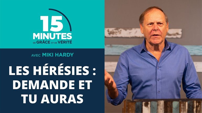 Les hérésies : demande et tu auras | 15 Minutes de Grâce et de Vérité | Miki Hardy | 22/09/2020