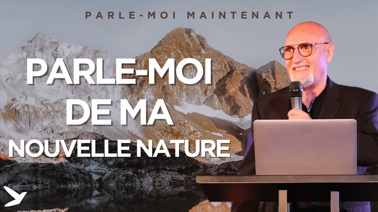 Parle moi de ma nouvelle nature (Parle moi maintenant - Partie 11) - Culte ENI du 14/04/2024
