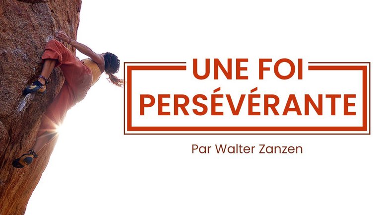 Une foi persévérante - Par Walter Zanzen - Culte du 7 février 2021