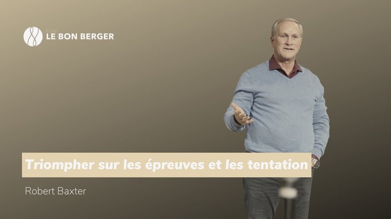 Triompher sur les épreuves et les tentations - Robert Baxter - 21/07