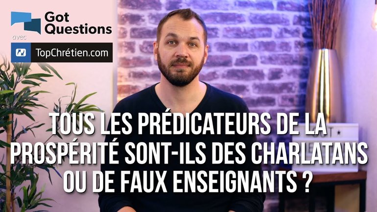 Tous les prédicateurs de la prospérité sont-ils des charlatans et/ou de faux enseignants ?