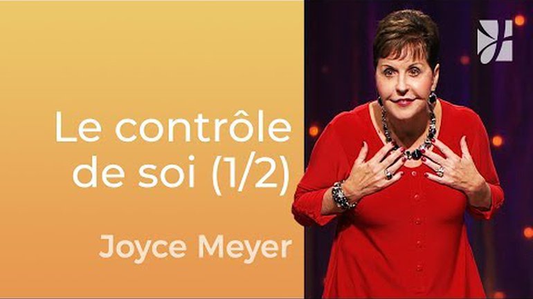Le contrôle de soi (1/2) - Joyce Meyer - Gérer mes émotions