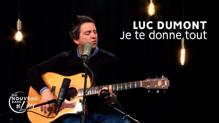 Je te donne tout - Luc Dumont