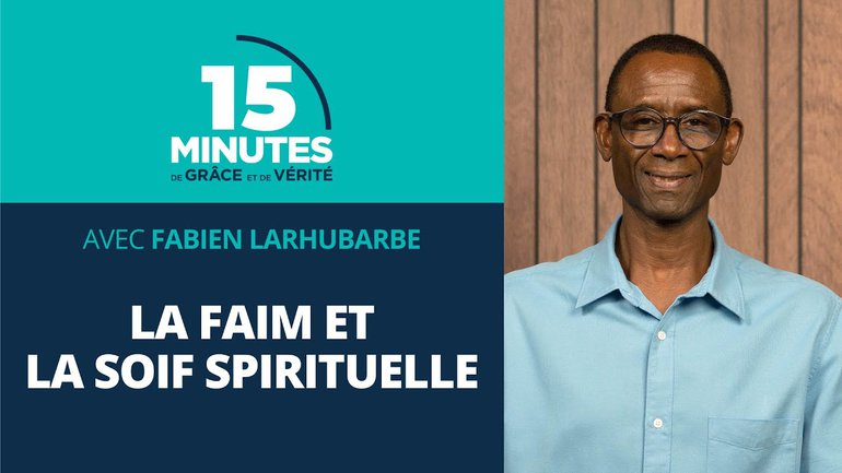 La faim et la soif spirituelle #7 | Fabien Larhubarbe