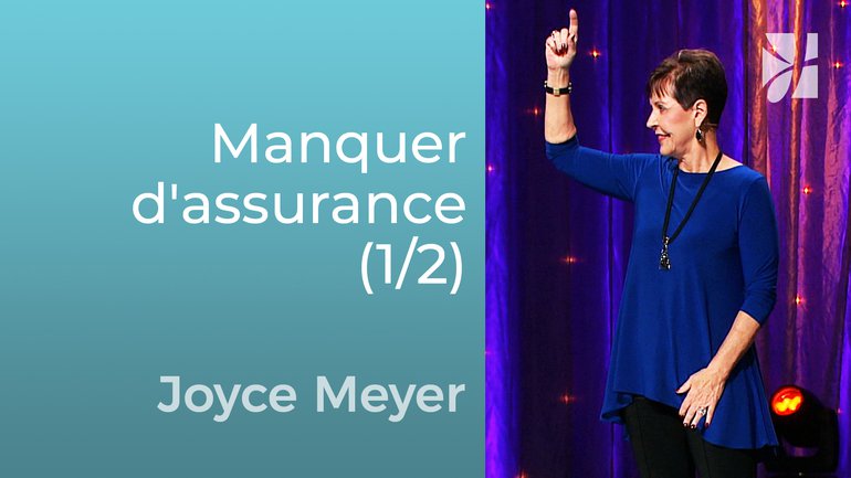 La cure pour le manque d'assurance (1/2) - Joyce Meyer - Grandir avec Dieu