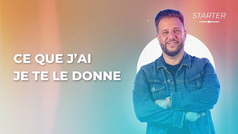 STARTER - Ce que j'ai, je te le donne