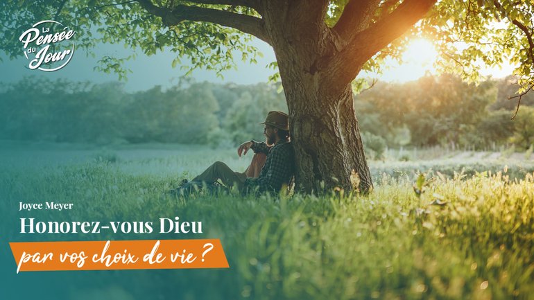 Honorez-vous Dieu par vos choix de vie ?
