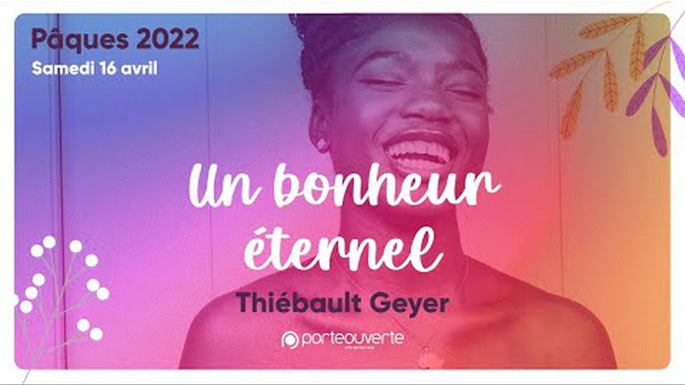 Un bonheur éternel - Thiébault Geyer [Culte Pâques PO 16/04/2022]