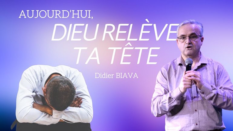 Aujourd’hui, Dieu relève TA TÊTE ! / Didier BIAVA