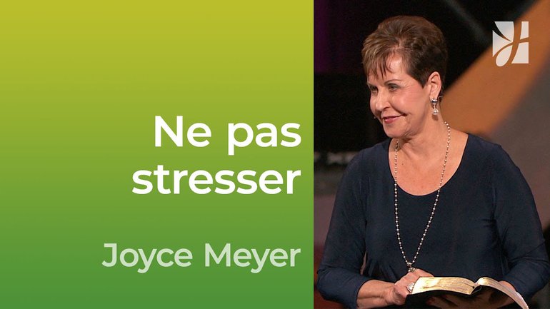 Ne pas stresser - 2mn avec Joyce Meyer - Se laisser guider pour ne pas stresser - Vivre au quotidien