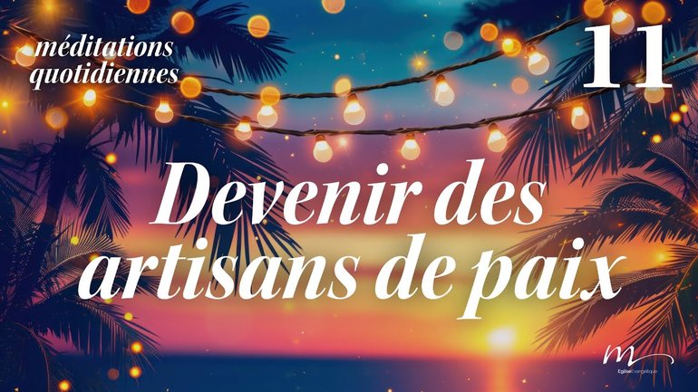 Devenir des artisans de paix - C'est l'été Méditation 11 - Jérémie Chamard