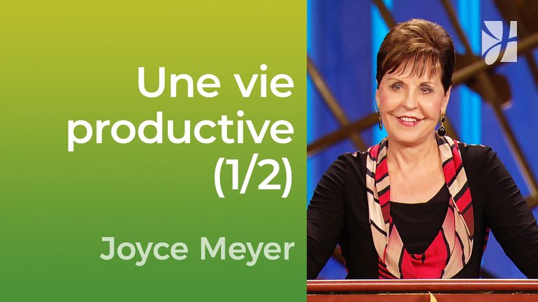 Vivre une vie productive dans un monde occupé (1/2) - Joyce Meyer - Vivre au quotidien