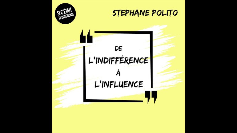 De l'indifférence à l'influence - avec Stephane Polito