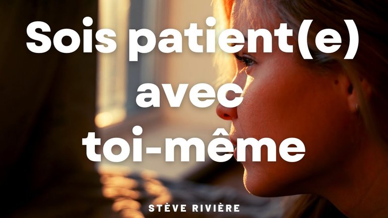 Sois patient(e) avec toi-même - Stève Rivière
