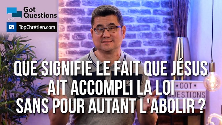 Que signifie le fait que Jésus ait accompli la loi sans pour autant l’abolir ?