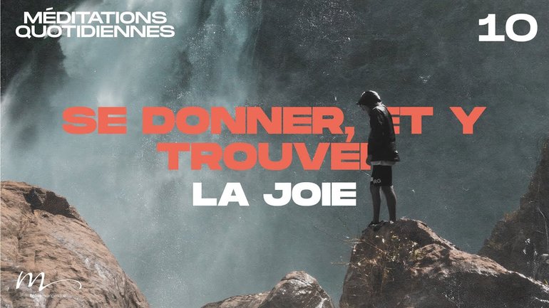 Se donner, et y trouver la joie - Une Foi Méditation 10 - Jérémie Chamard