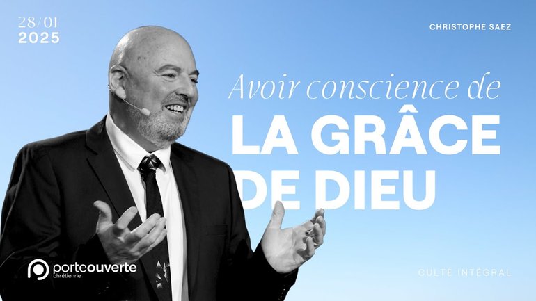 Avoir conscience de la grâce de Dieu - Christophe Saez - 28/01/2025