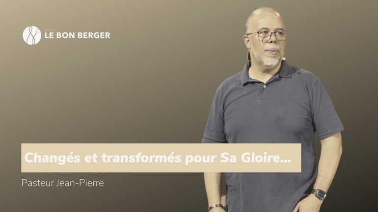 Changés et transformés pour Sa Gloire… - Jean-Pierre Placide - 10/09