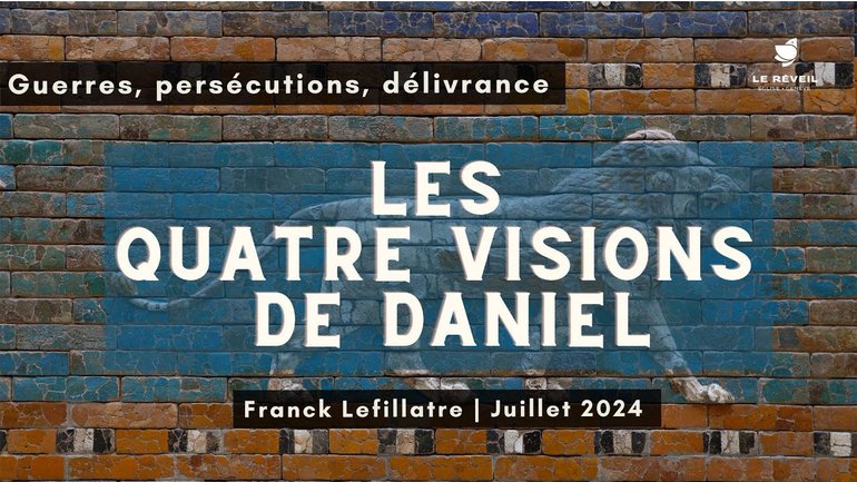 Les quatre visions de Daniel // Franck Lefillatre (dimanche 21 juillet 2024)