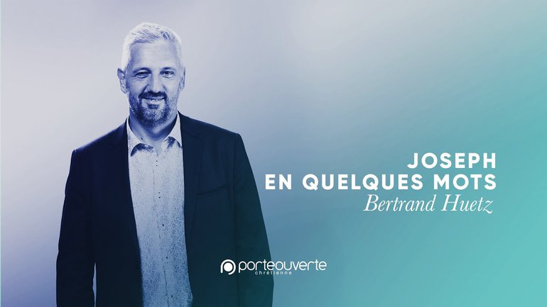 Joseph, en quelques mots  - Bertrand Huetz [Culte PO 15/08/2021]