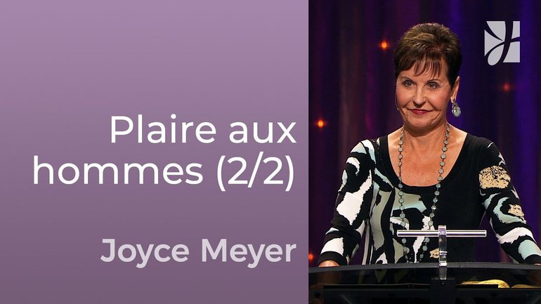 7 signes qui veulent plaire aux hommes (2/2) - Joyce Meyer -  Avoir des relations saines